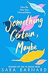 Something Certain, Maybe by Sara  Barnard