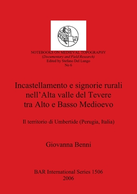 Incastellamento e signorire rurali nell' Alta valle del Tevere tra Alto e Basso Medioevo (BAR International)