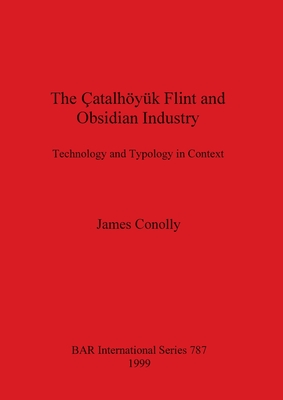 The Catalhöyuek Flint and Obsidian Industry (BAR International)