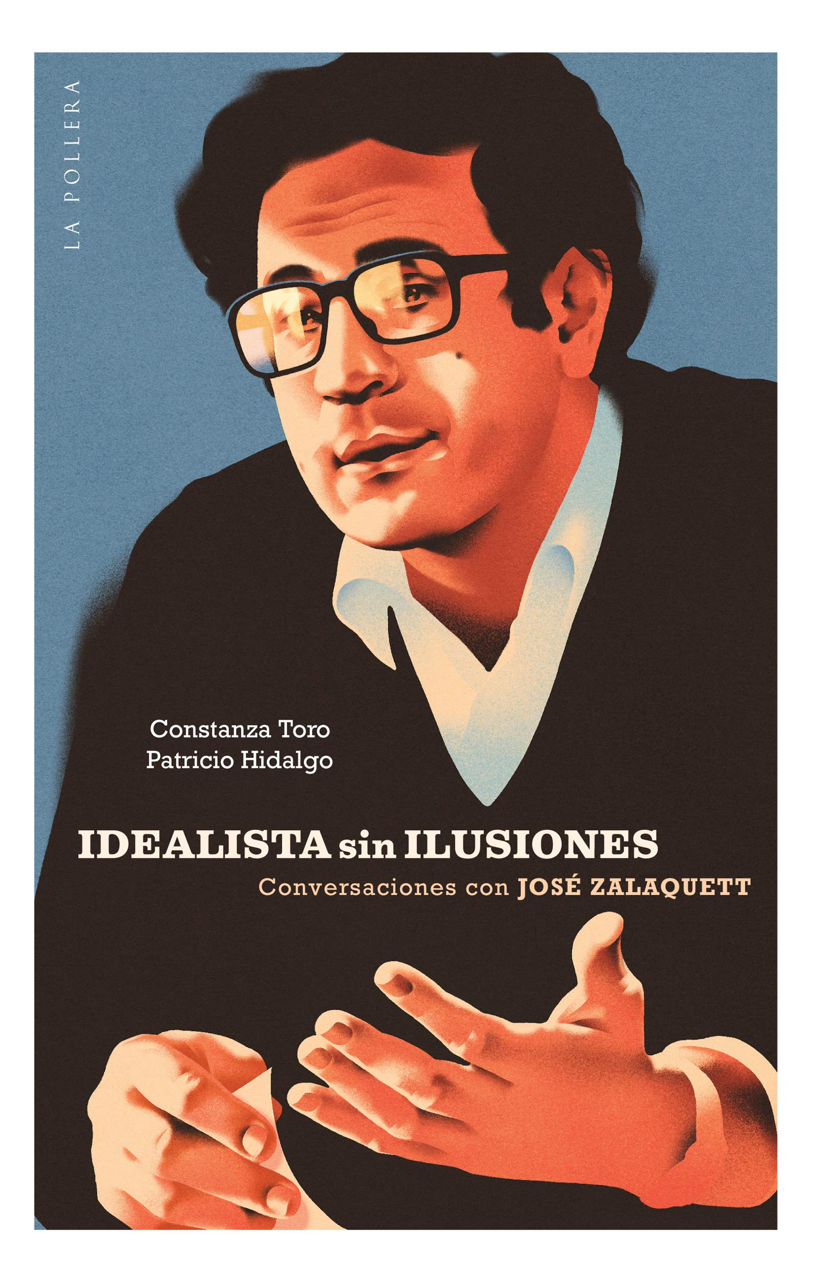 Idealista sin ilusiones: conversaciones con José Zalaquett (Spanish Edition)