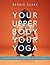 Your Upper Body, Your Yoga by Bernie Clark