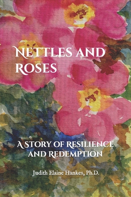 Nettles and Roses: A Story of Resilience and Redemption