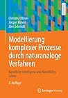 Modellierung komplexer Prozesse durch naturanaloge Verfahren: Künstliche Intelligenz und Künstliches Leben (German Edition)