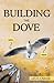 Building The Dove