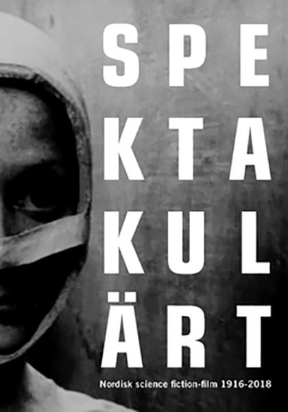 Spektakulärt : nordisk science fiction-film 1916-2020