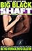 Big Black Shaft - Adult Erotic Fiction BMWW Black Man White W... by XCalibur Books