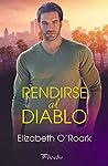 Rendirse al diablo by Elizabeth O'Roark