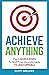 Achieve Anything by Scott Gregory