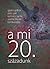 A mi 20. századunk