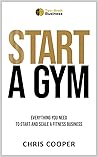 Start A Gym: Ever...