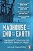 Madhouse at the End of the Earth: The Belgica's Journey into the Dark Antarctic Night