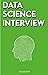 Data Science Interview: Prep for SQL, Panda, Python, R Language, Machine Learning, DBMS and RDBMS – And More – The Full Data Scientist Interview Handbook