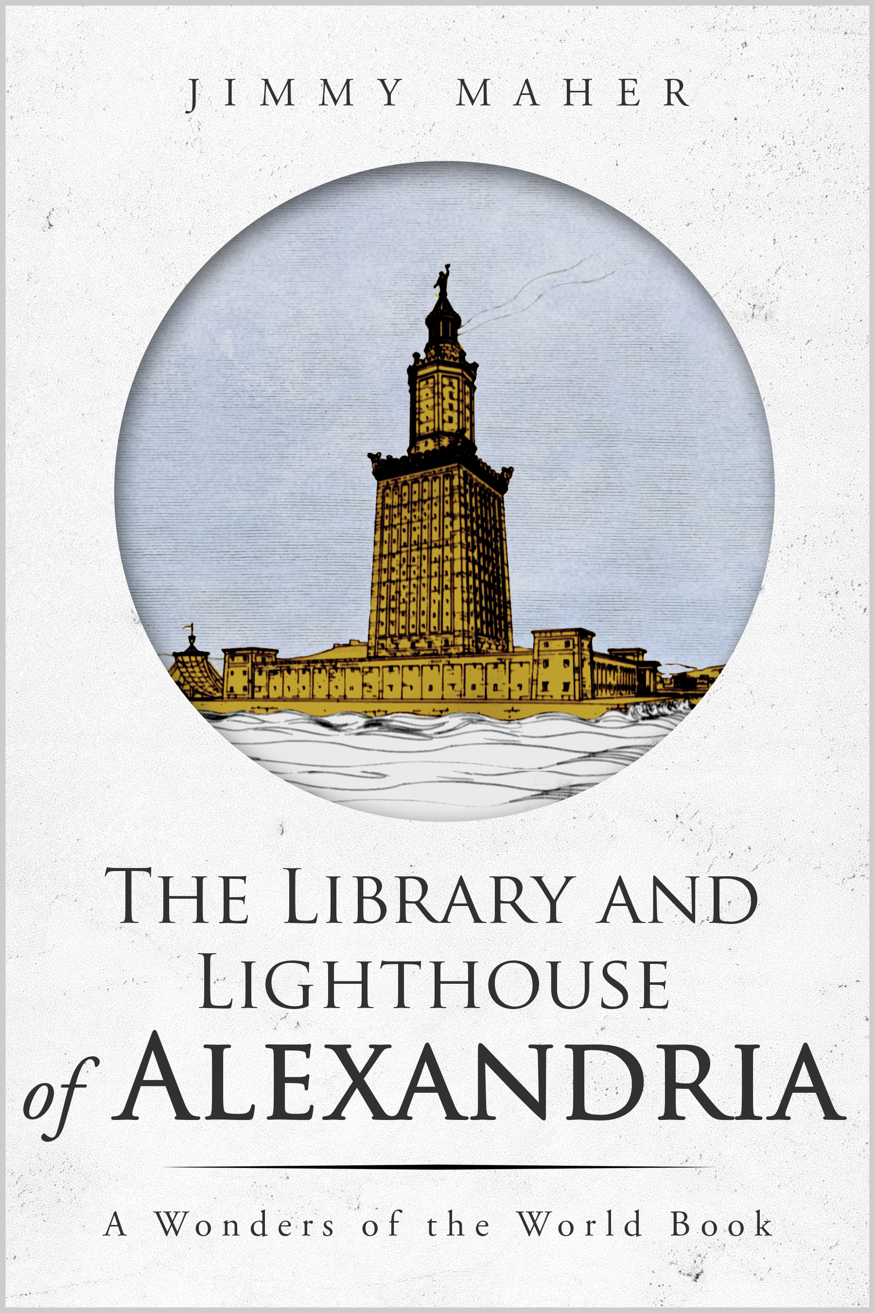 The Library and Lighthouse of Alexandria (The Wonders of the World, #4)