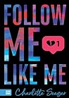 Follow Me, Like Me by Charlotte Seager Follow Me, Like Me by Charlotte Seager