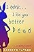 I Think... l Like You Better... Dead by Cathryn L. Taylor