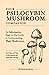 Your Psilocybin Mushroom Companion: An Informative, Easy-to-Use Guide to Understanding Magic Mushrooms—From Tips and Trips to Microdosing and Psychedelic Therapy
