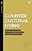 Countercultural Living: Wha...