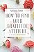 How To Find Your Gratitude Attitude: A 21 Day Devotional