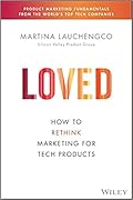 Loved: How to Market Tech Products Customers Adore