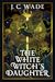 The White Witch's Daughter by J.C. Wade