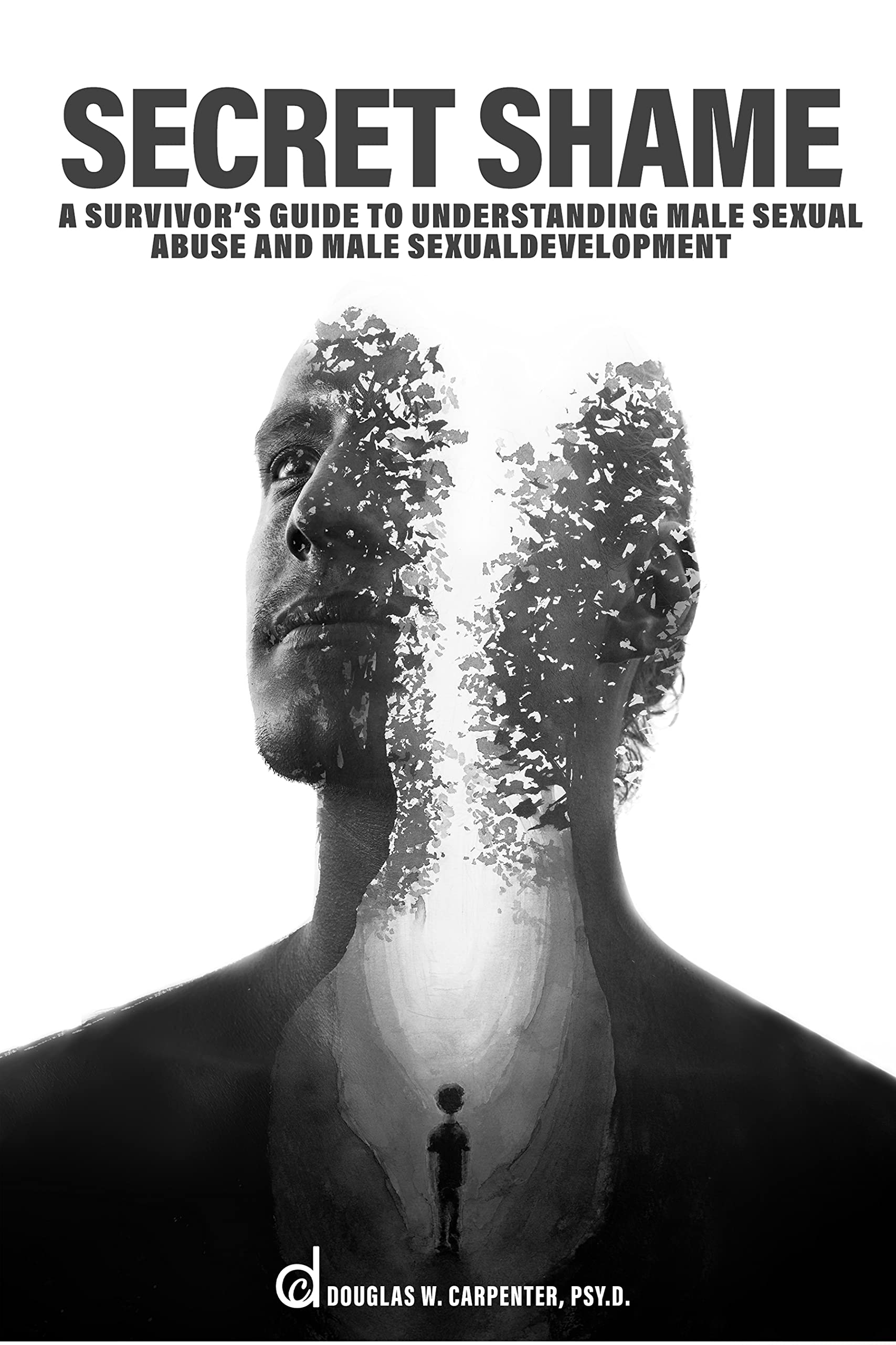 Secret Shame: A Survivor's Guide to Understanding Male Sexual Abuse and Male Sexual Development (Kindle Edition)