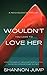 Wouldn't You Love To Love Her (Crimes of Passion #1)