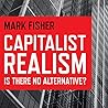 Capitalist Realism by Mark Fisher