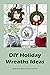 DIY Holiday Wreaths Ideas: ...
