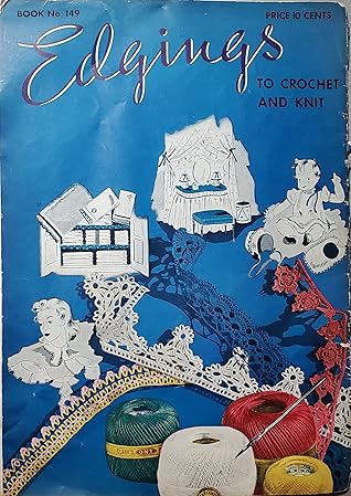 Edgings to Crochet and Knit: Book No. 149