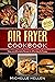 Air Fryer Cookbook by Michelle Hellen