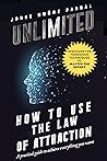 UNLIMITED: HOW TO USE LAW OF ATTRACTION ( HIDDEN TECHNIQUES TO MASTER THE SECRET)