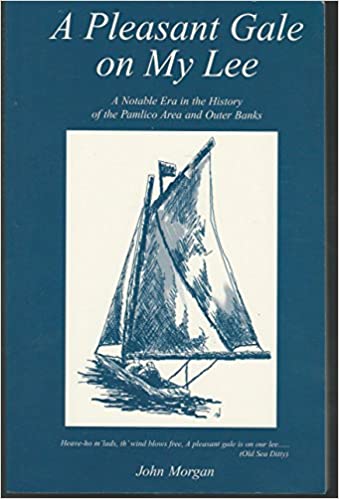 A Pleasant Gale on My Lee: A Notable Era in the History of the Pamlico Area and Outer Banks