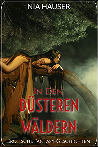 In den Düsteren Wäldern: Erotische Fantasy Geschichten (Die Thelis-Chroniken 2)