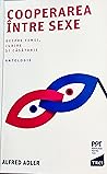 Cooperarea între sexe - Despre femei, iubire și căsătorie by Alfred Adler