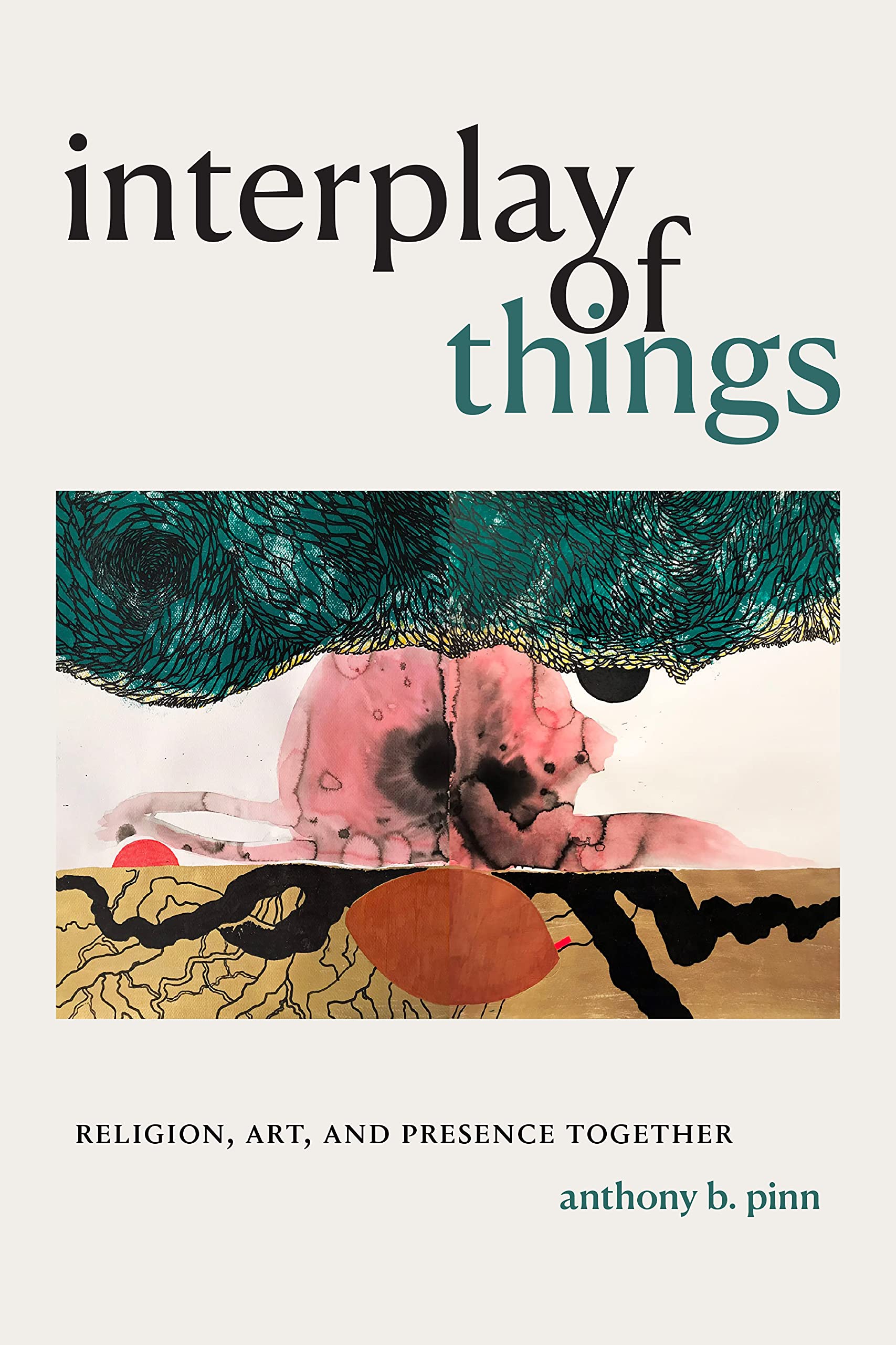 Interplay of Things: Religion, Art, and Presence Together (Kindle Edition)
