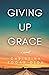 Giving Up Grace by Christina Edgar Olds