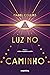 Luz no Caminho: com prefáci...
