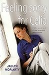 Feeling Sorry for Celia by Jaclyn Moriarty Feeling Sorry for Celia by Jaclyn Moriarty