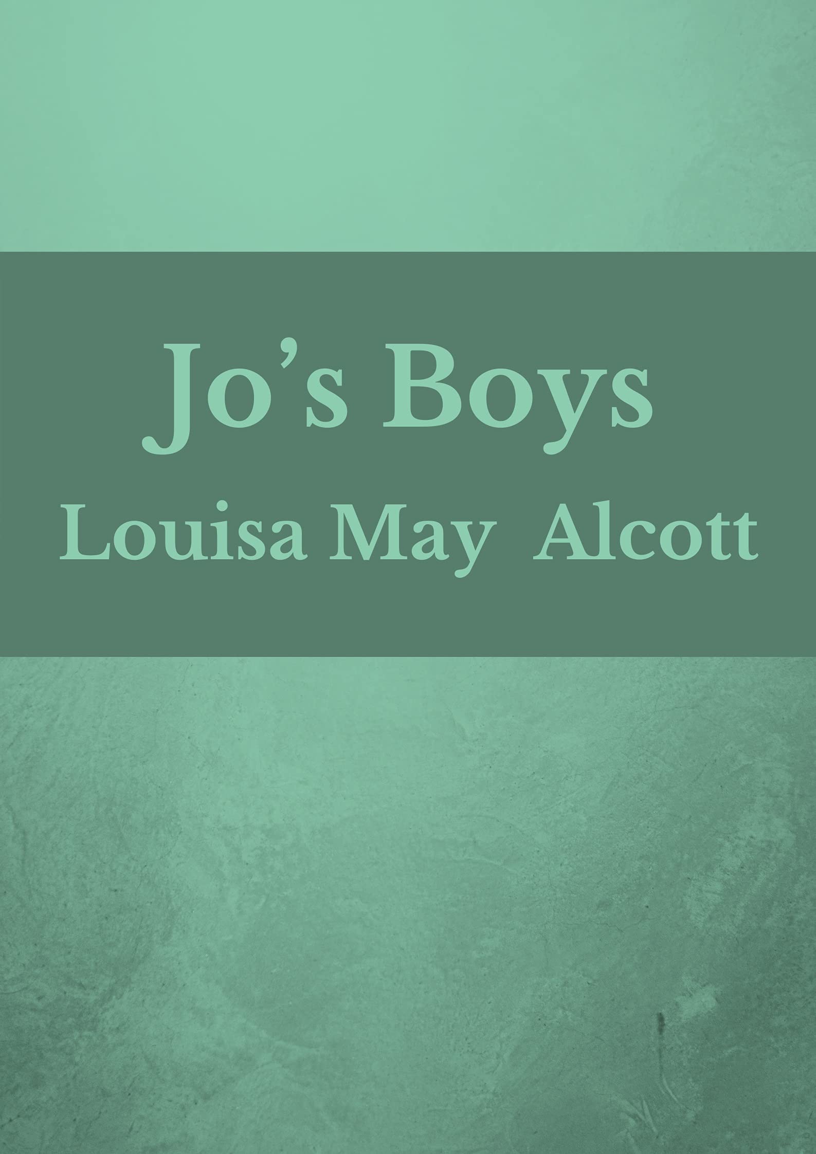 Jo’s Boys: Louisa May Alcott (Fiction Jo’s Boys Louisa May Alcott Little Women Trilogy Children’s Literature) [Annotated]
