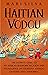 Haitian Vodou: The Ultimate Guide to an African Diasporic Religion and Its Influence on Louisiana Voodoo, Santería and Candomblé (American Spirituality)