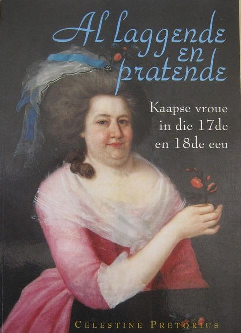 Al laggende en pratende: Kaapse vroue in die sewentiende en agtiende eeu (Afrikaans Edition)