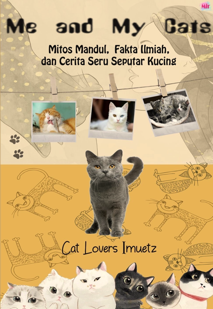 Me and My Cats: Mitos Mandul, Fakta Ilmiah, dan Cerita Seru Seputar Kucing (Paperback)