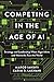 Competing in the Age of AI: Strategy and Leadership When Algorithms and Networks Run the World