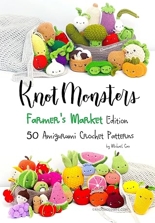 Knotmonsters: Farmer's Market edition: 50 Amigurumi Crochet Patterns
