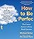How to Be Perfect: The Correct Answer to Every Moral Question
