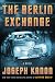 The Berlin Exchange by Joseph Kanon