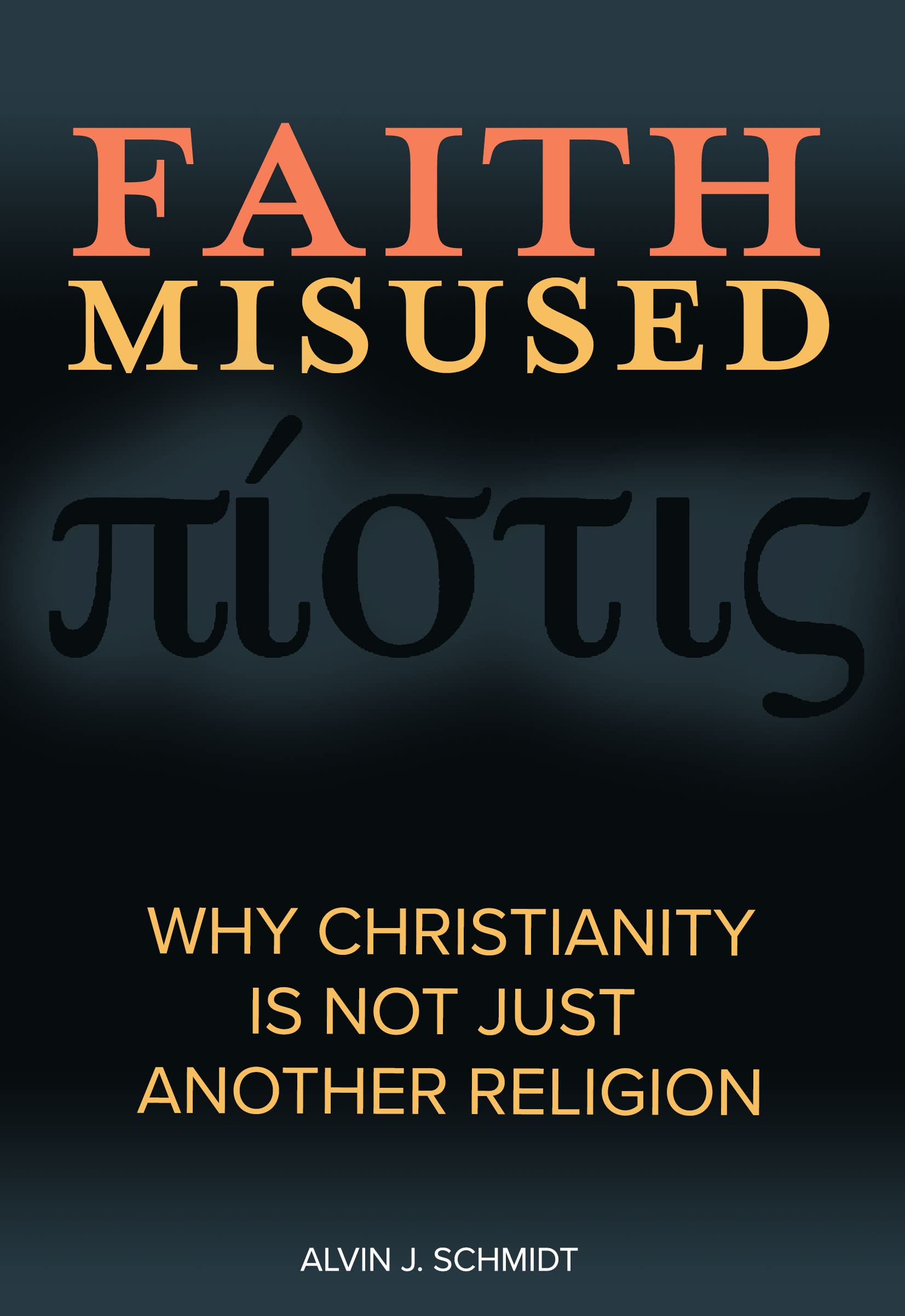 Faith Misused: Why Christianity Is Not Just Another Religion (Kindle Edition)