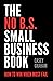 The No B.S. Small Business Book by Casey Graham