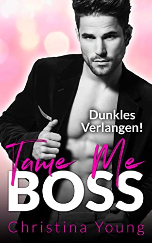 Tame Me Boss – Dunkles Verlangen! (Boss Billionaire Romance, #2)
