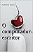 O computador-escritor by Patrícia Baikal